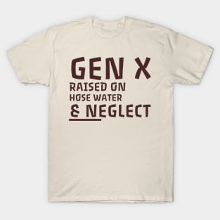 Gen X raised on hose water & neglect. T-Shirt